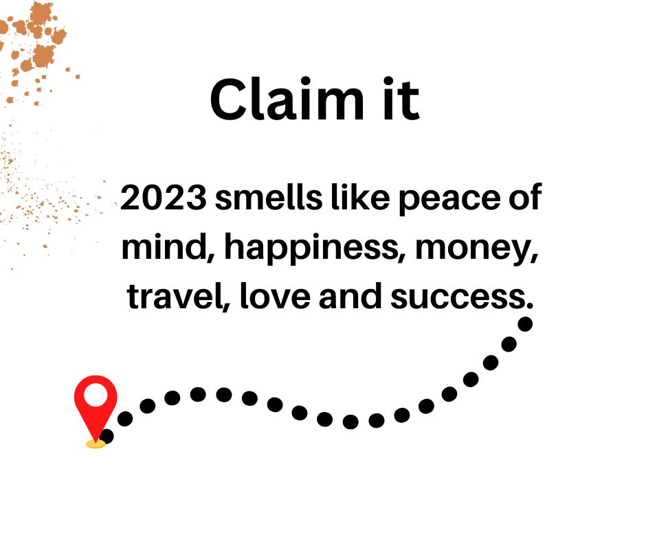 2023 smells like peace of mind, happiness, money, travel, love and success.