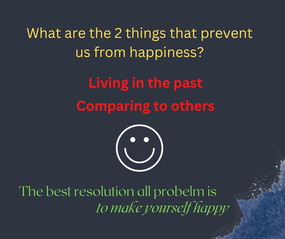 What are the 2 things that prevent us from happiness?