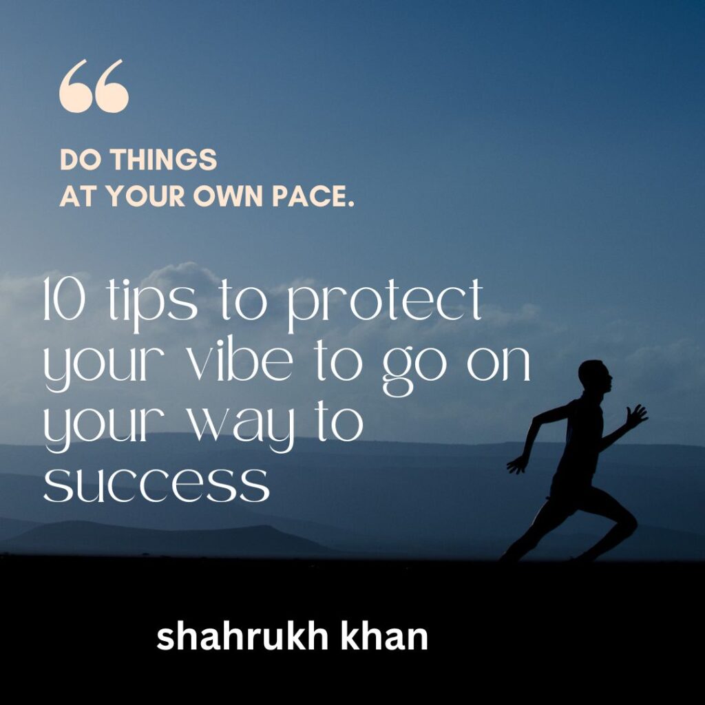 10 tips to protect your vibe to go on your way to success
