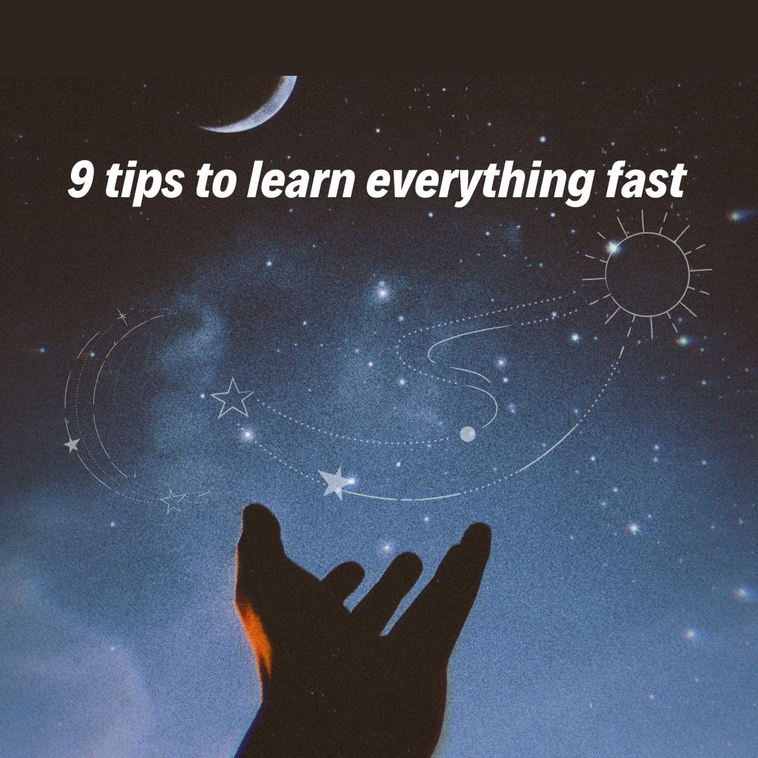 9 tips to learn everything fast