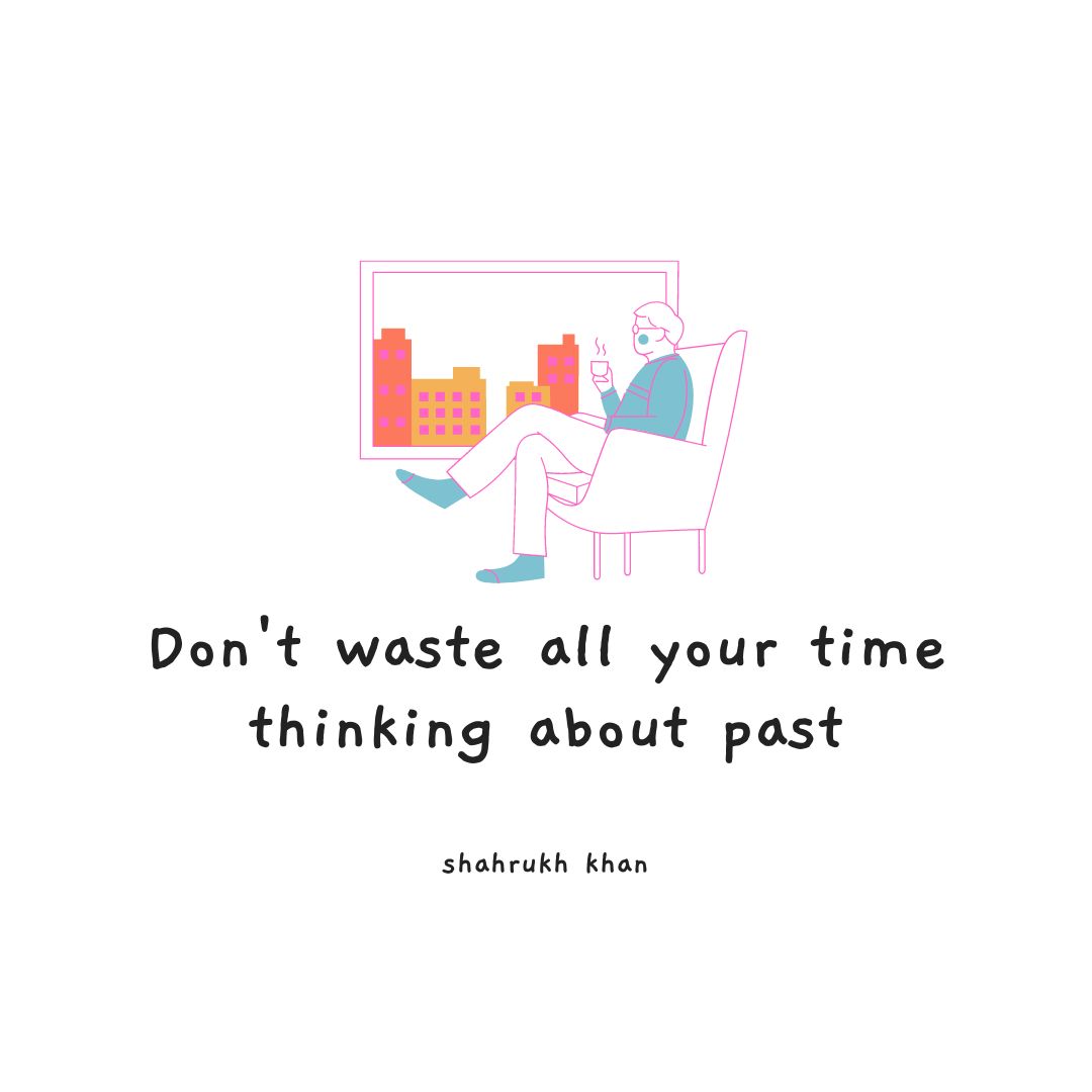 Don't waste all your thinking about past