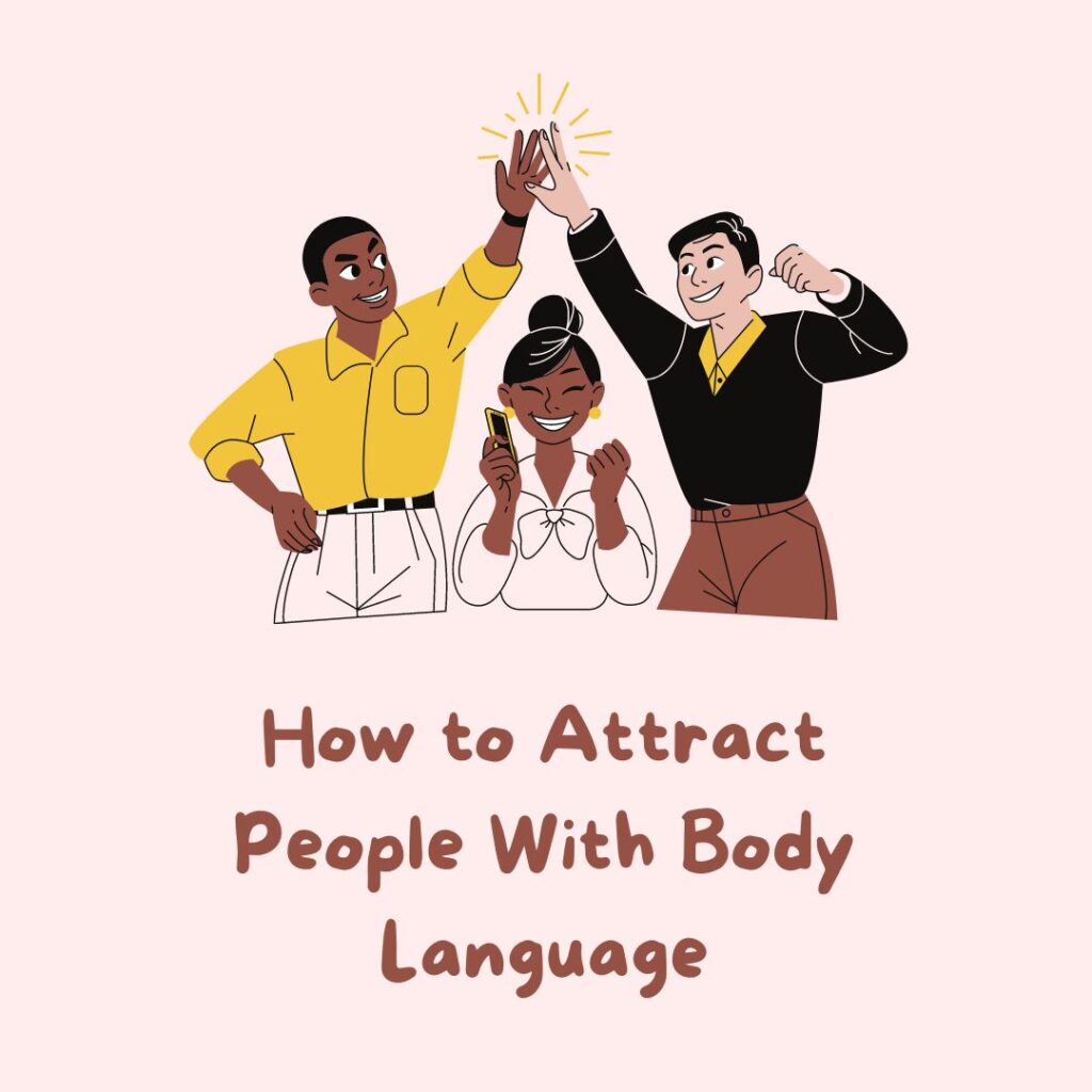 How to Attract People With Body Language