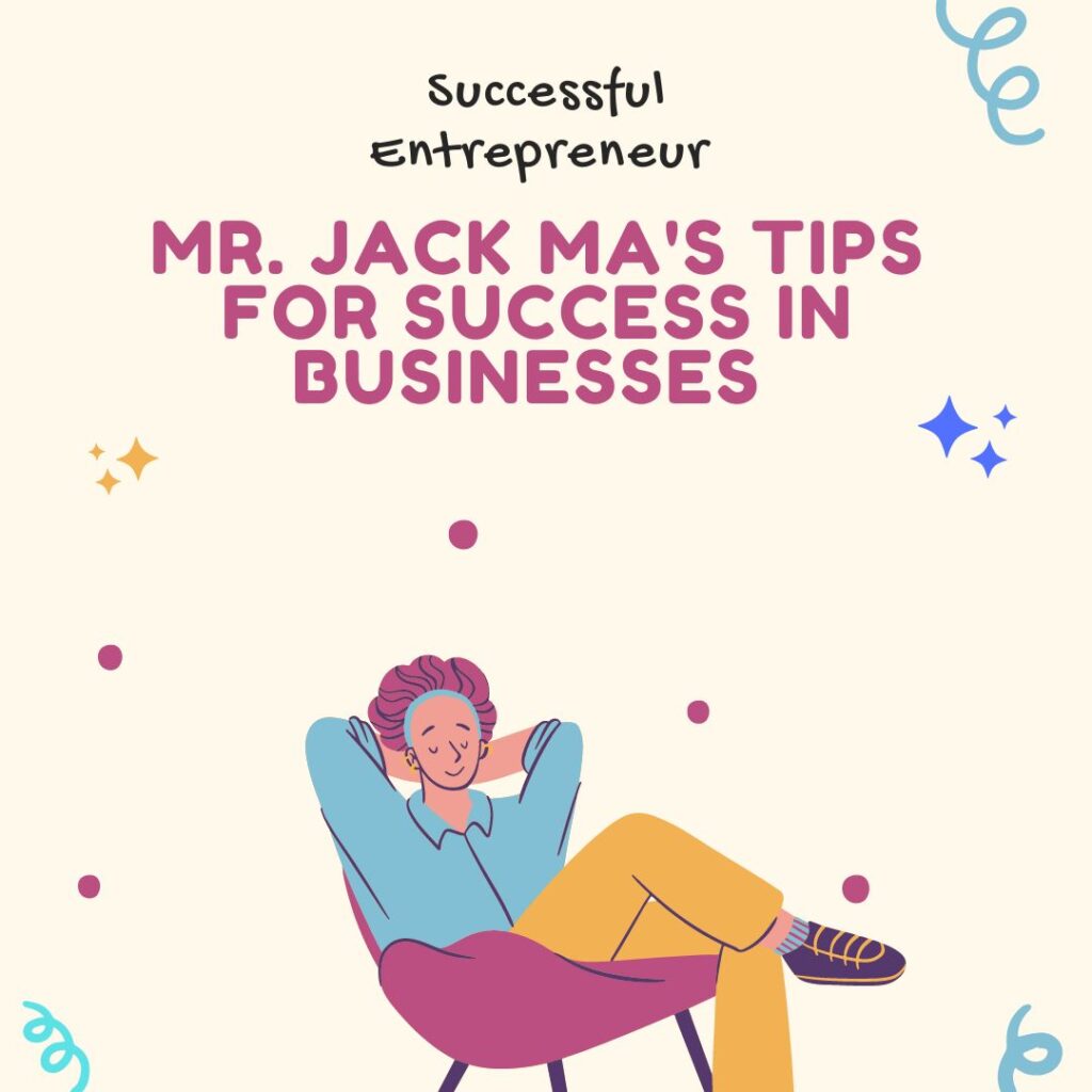 Mr. Jack Ma's Tips for success in businesses
