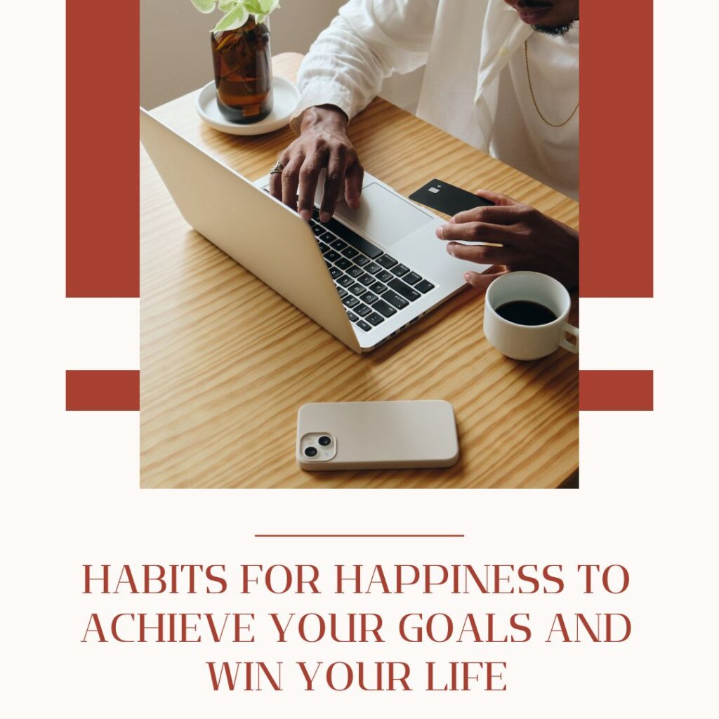 habits for happiness to achieve your goals and win your life