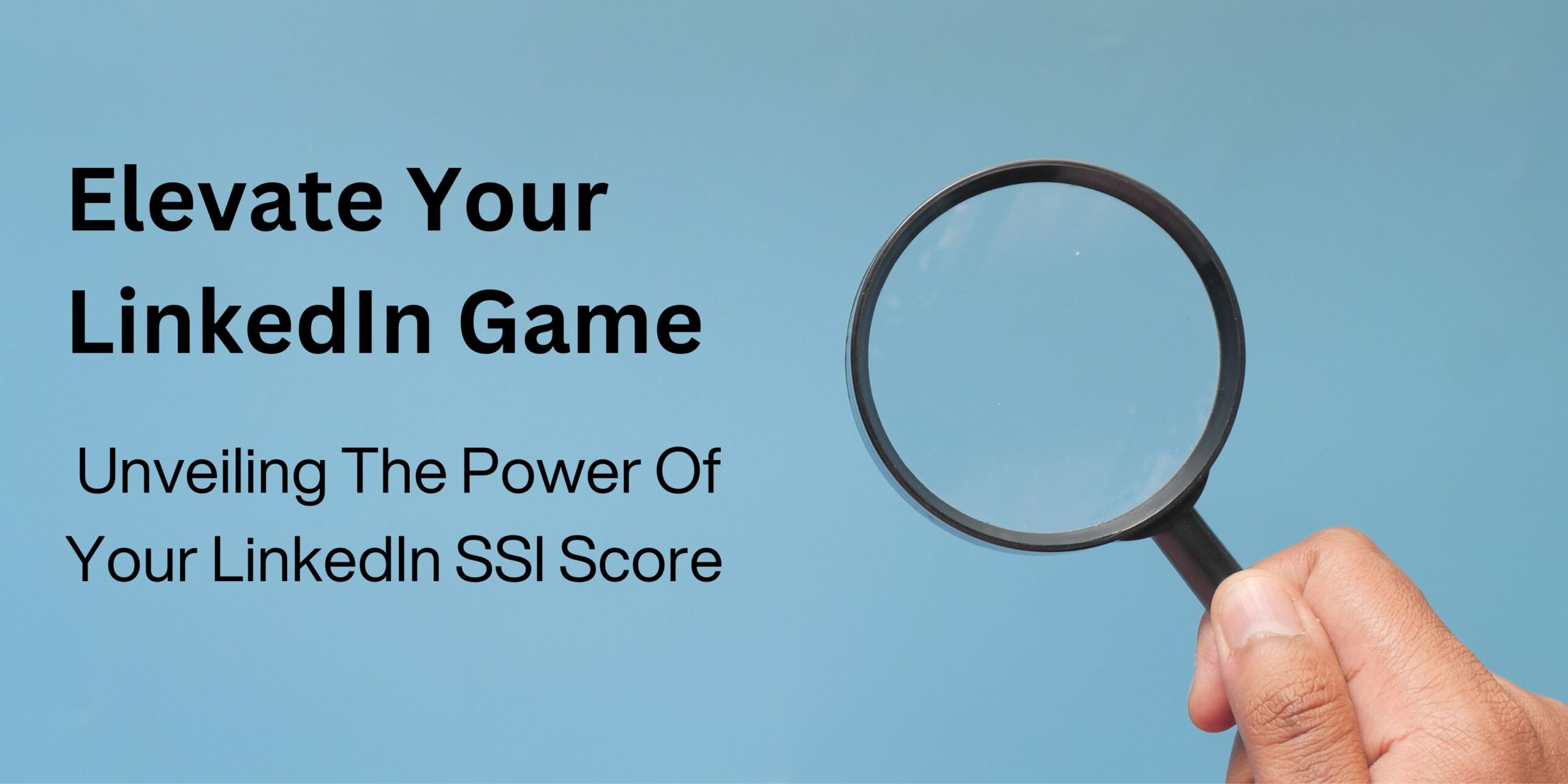 LinkedIn Social Selling Game: Unveiling The Power Of Your LinkedIn SSI Score